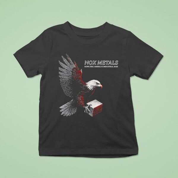 Nox Metals Supplying America S Industrial Base T Shirt