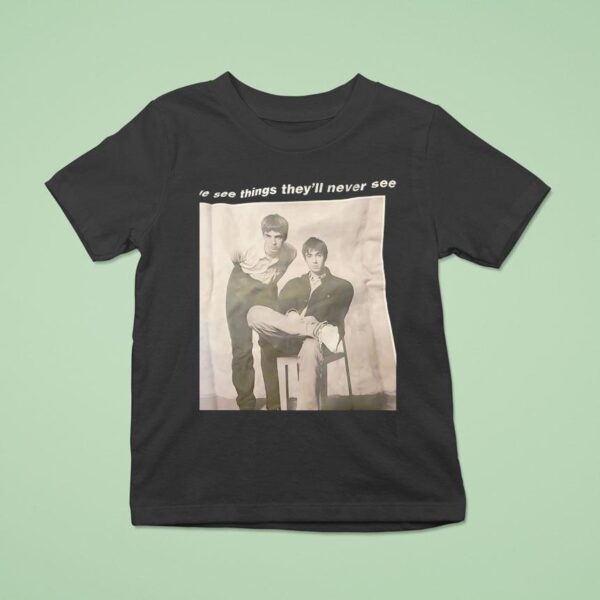 Oasis Band We See Things They Ll Never See T Shirt