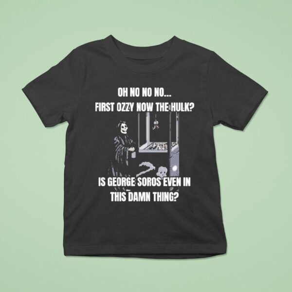 Oh No No No First Ozzy Now The Hulk Is George Soros Even In This Damn Thing Grim Reaper T Shirt
