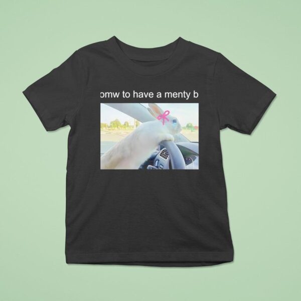 Omw To Have A Menty B T Shirt