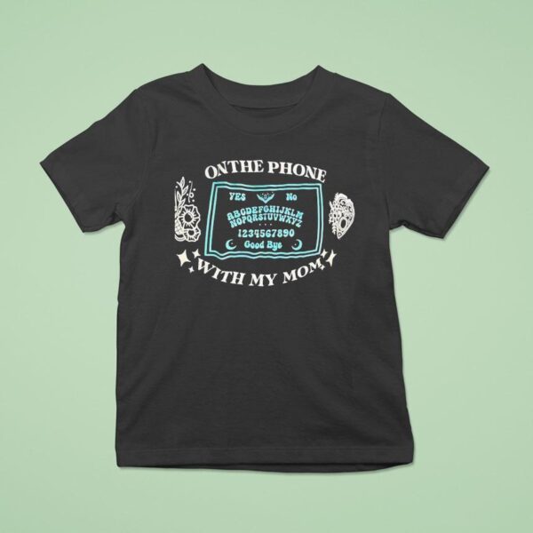 On The Phone With My Mom T Shirt