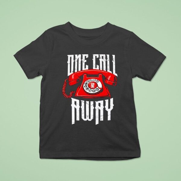 One Call Away The Main One T Shirt