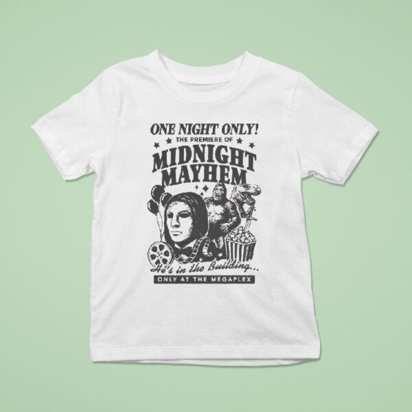One Night Only The Premiere Of Midnight Mayhem He S In The Building Only At The Megaplex S T Shirt