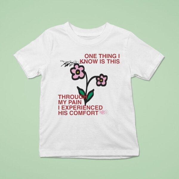 One Thing I Know Is This Through My Pain I Experienced His Comfor T Shirt