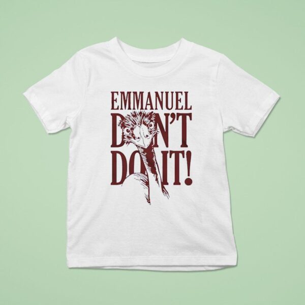 Ostriches Emmanuel Don T Do I T Shirt
