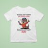 Otter If Mama Ain T Happy Ain T Nobody Happy If Grandma Ain T Happy Run T Shirt