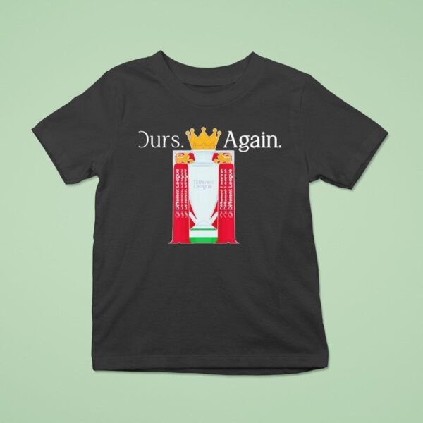 Ours Again Different League Liverpool Fc T Shirt