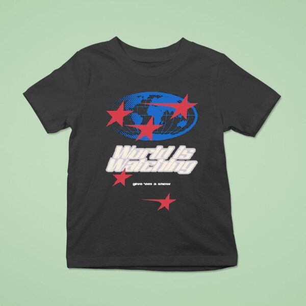 Outrank World Is Watching Give Em A Show T Shirt
