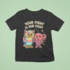 Owl And Uterus Your Fight Is Figh T Shirt
