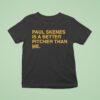 Paul Skenes Is A Better Pitcher Than Me T Shirt
