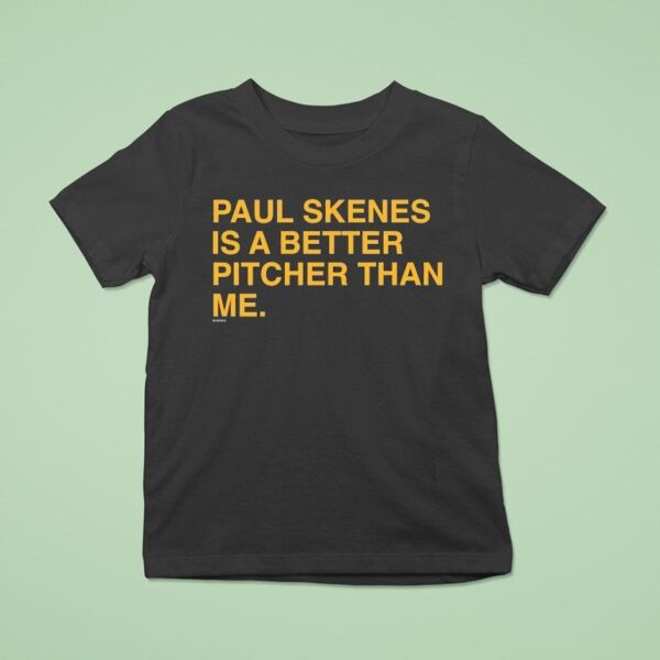 Paul Skenes Is A Better Pitcher Than Me T Shirt