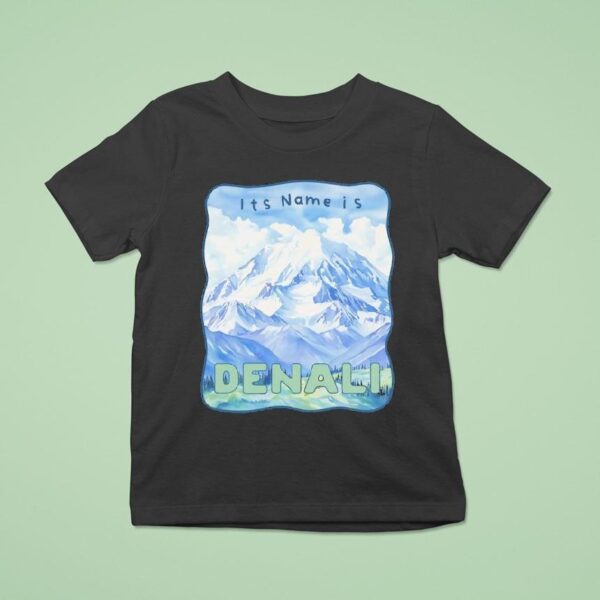 Peak Resistance Denali It S Name Is Denali T Shirt