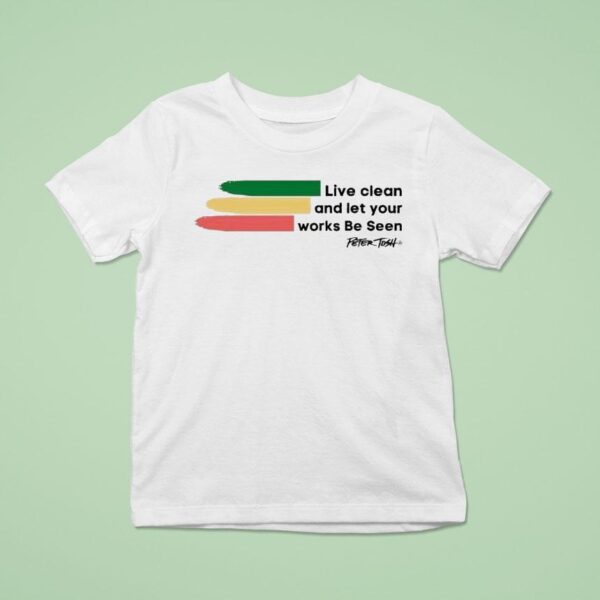 Peter Tosh Live Clean And Let Your Works Be Seen T Shirt