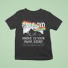 Pink Floyd Where Is Your Dark Side The Dark Side Of The Moon Th Anniversary T Shirt