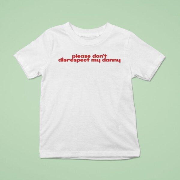Please Don T Disrespect My Danny T Shirt