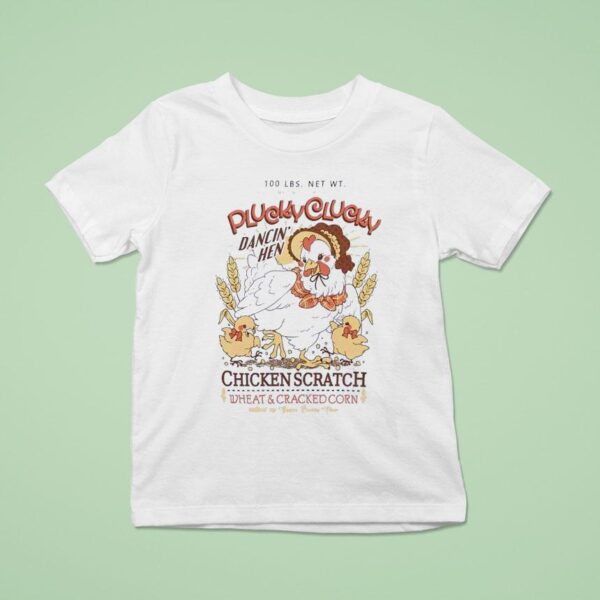 Plucky Clucky Dancing Hen Chicken Scratch Wheat And Cracked Corn T Shirt