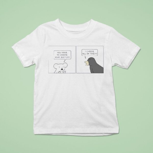Poorly Drawn Lines You Have To Choose Your Battles I Choose All Of Them T Shirt