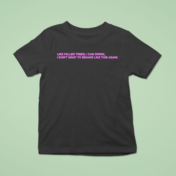 President Like Fallen Trees I Can Swing I Don T Want To Behave Like This Again T Shirt