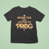 Prog Magazine Drink Tea And Listen To Prog T Shirt