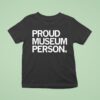 Proud Museum Person T Shirt