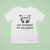 Put Chobani On My Jeans T Shirt