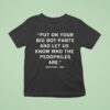 Put On Your Big Boy Pants And Let Us Know Who The Pedophiles Are Kash Patel Quote T Shirt