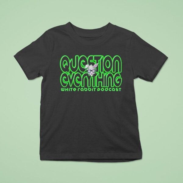 Question Everything White Rabbit Podcas T Shirt