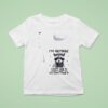 Racoon I Retired I Don T Have To I Don T Want To You Can T Make Me T Shirt