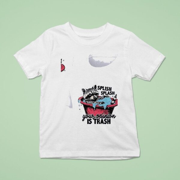 Racoon Splish Splash Your Opinion Is Trash T Shirt