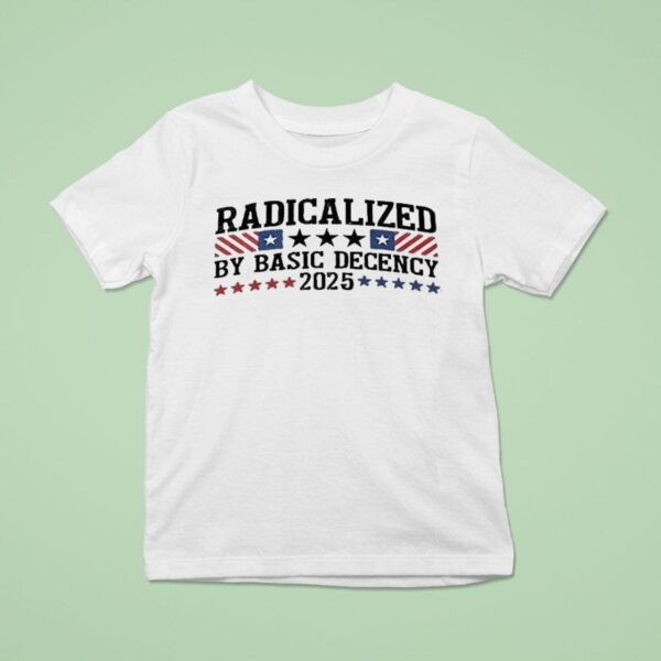 Radicalized By Basic Decency T Shirt