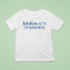 Reall Wrld Acts Of Kindness T Shirt
