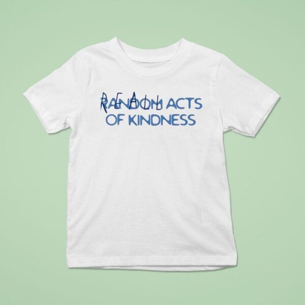 Reall Wrld Acts Of Kindness T Shirt