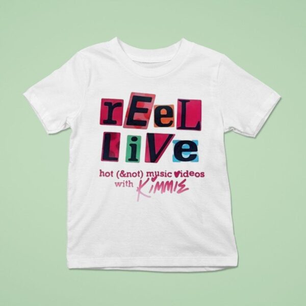 Reel Live With Kimmie Hot And Not Music Videos T Shirt