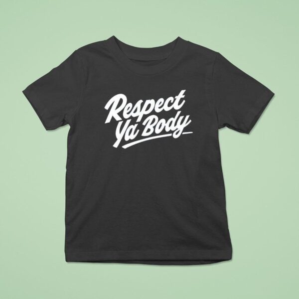 Respect Ya Body New T Shirt