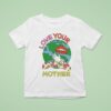 Rotter And Friends Love Your Mother T Shirt