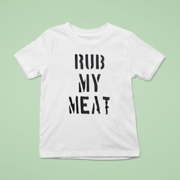 Rub My Mea T Shirt
