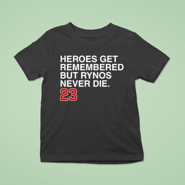 Ryne Sandberg Heroes Get Remembered But Rynos Never Die T Shirt