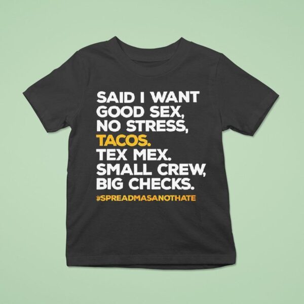 Said I Want Good Sex No Stress Tacos Tex Mex Small Crew Big Checks T Shirt