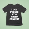 Sam Ramsdell I Got Pegged At A Creed Concer T Shirt