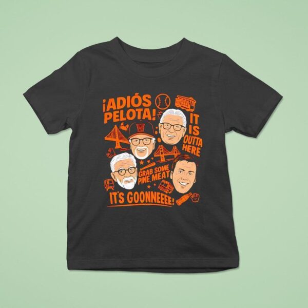 San Francisco Giants Adios Pelota It Is Outta Here Grab Some Pine Mea T Shirt