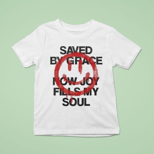 Saved By Grace Now Joy Fills My Soul Smiley T Shirt