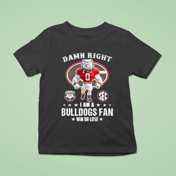 Sec Damn Right I Am A Georgia Bulldogs Fan Win Or Lose T Shirt