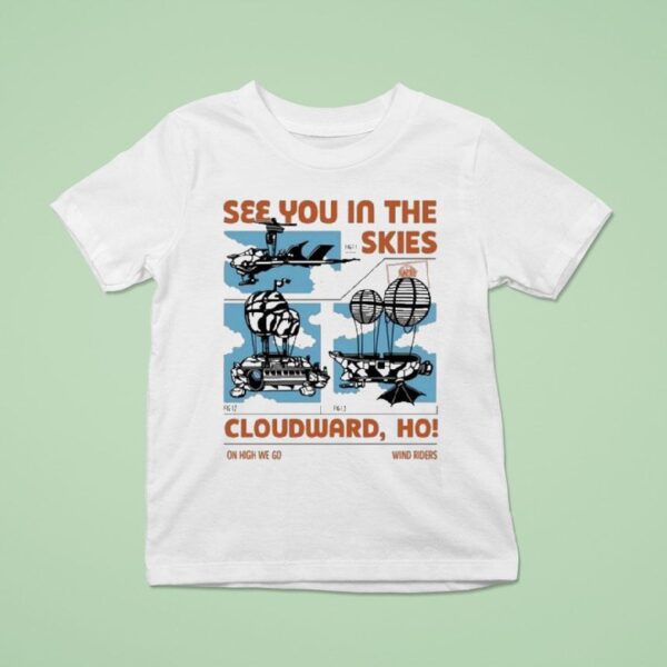 See You In The Skies Cloudward Ho On High We Go Wind Riders T Shirt