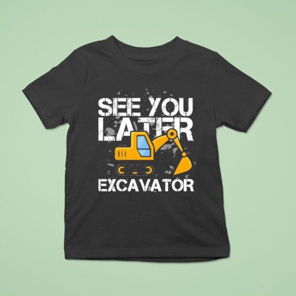 See You Later Excavator Diggin It Enthuzs T Shirt