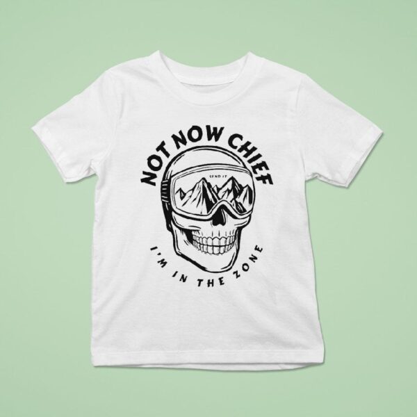 Send It Not Now Chief In The Zone Skull T Shirt