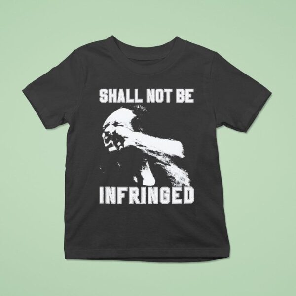 Shall Not Be Infringed T Shirt