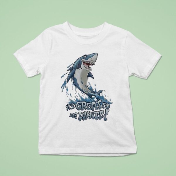 Shark It S Great To Be White T Shirt
