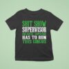 Shit Show Supervisor Because Someone Has To Run This Circus T Shirt