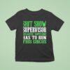 Sht Show Supervisor Because Someone Has To Run This Circus T Shirt
