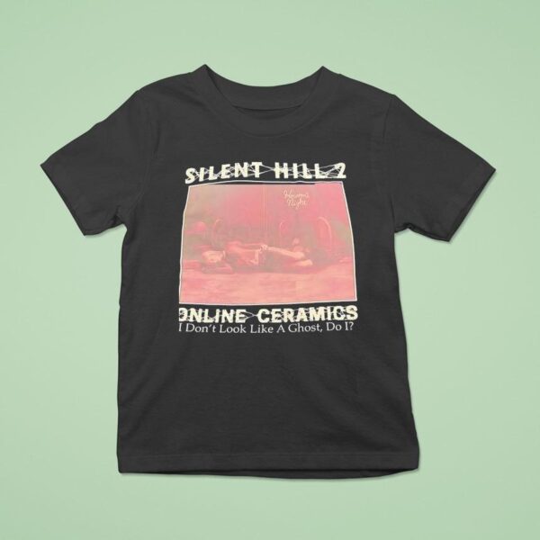 Silent Hill Online Ceramics I Don T Look Like A Ghost Do I T Shirt